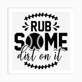 Rub Some Dirt On It 01 Art Print