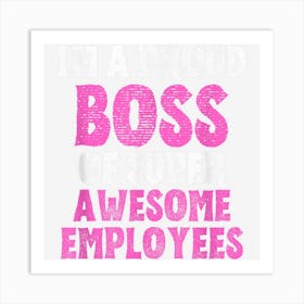 I Am A Proud Boss Of Super Awesome Employees Art Print