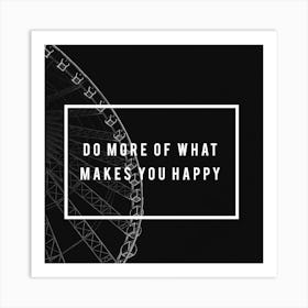 Do More Of What Makes You Happy Art Print