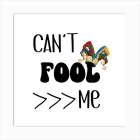 CAN'T FOOL ME Art Print