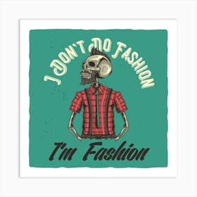 I Don'T Do Fashion I'M Fashion Art Print