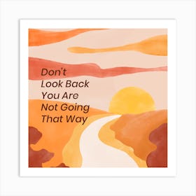 Don'T Look Back You Are Not Going That Way Art Print