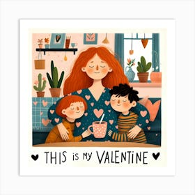 This Is My Valentine - Mom with Children, son, daughter at Home Art Print