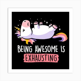 Being Awesome Is Exausting Square Art Print
