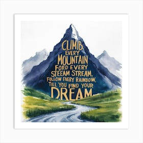 Climb Every Mountain For Every Stream Stream Art Print