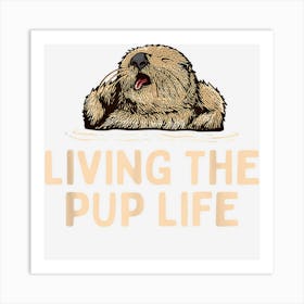 Living The Pup Life Otter Lover Outfit Otter Costume 1 Art Print