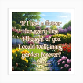 If I Had A Flower For Every Time I Thought Of You I Could Walk In My Garden Forever Art Print