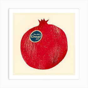 You Did A Great Job Pomegranate Square Art Print