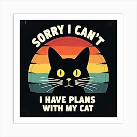 Sorry I Can'T I Have Plans With My Cat Art Print