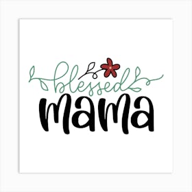 Blessed Mama Happy Mother's Day 1 Art Print