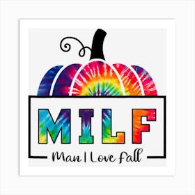 Milf Man I Love Fall Tie Dye Woman Autumn Seasons Lover 1 Art Print