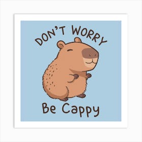 Don't worry be cappy - Capybara Art Print