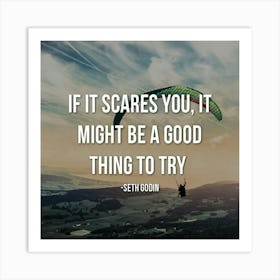 If Scares You, It Might Be A Good Thing To Try Art Print