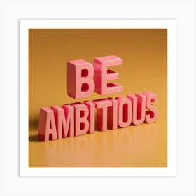 Be Ambitious Art Print