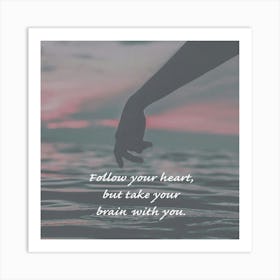 Follow Your Hearts But Take Your Brain With You Art Print