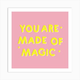You Are Made Of Magic Square Art Print