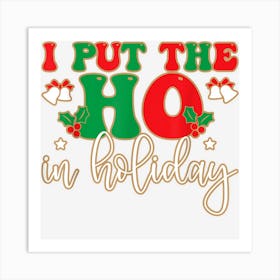 I Put The Ho In Holiday Cute Christmas Xmas Groovy Art Print