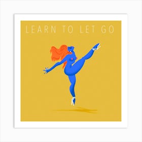 Learn To Let Go Art Print