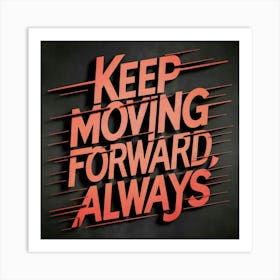 Keep Moving Forward Always 3 Art Print