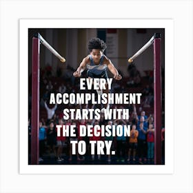 Every Accomplishment Starts With The Decision To Try 2 Art Print