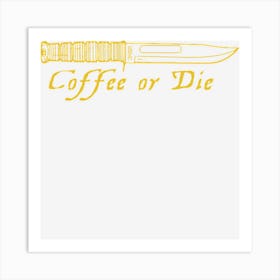 Coffee Or Die Art Print