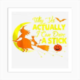 Why Yes Actually I Can Drive A Stick Halloween Wit Art Print