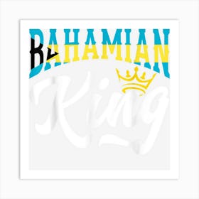 Bahamian King The Bahamas Bahamian The Bahamas Flag Art Print