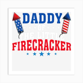 Hot Trend Daddy Of The Little Firecracker 4th Of July Art Print