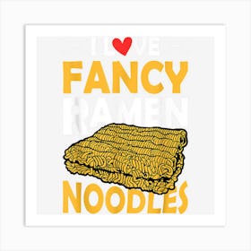 I Love Fancy Ramen Noodles Ramen Noodle Art Print