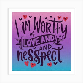 I Am Worthy Of Love And Respect 3 Art Print