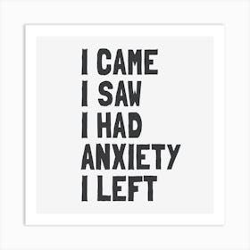 I Came, I Saw, I Had Anxiety, I Left – Funny Introvert & Anxiety Quote Art Print