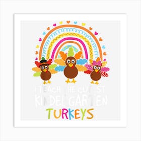 I Teach The Cutest Kindergarten Turkeys Thanksgiving Rainbow Art Print