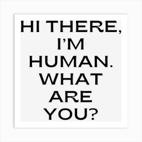 Hi There, I?M Human 2 Art Print