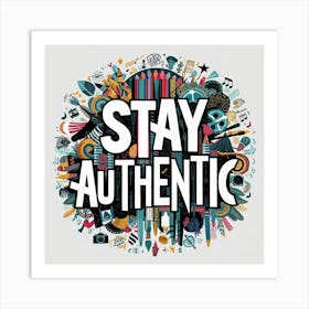 Stay Authentic 2 Art Print