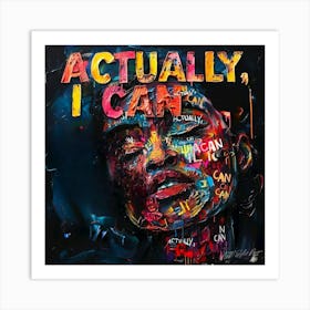 Actually I Can Art Print