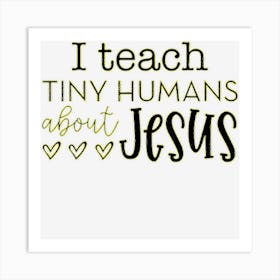 I Teach Tiny Humans About Jesus Sunday School Teacher Art Print