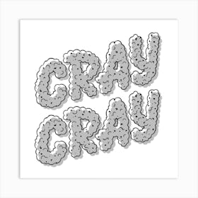 Cray Cray, Black and White Art Print