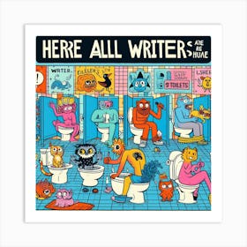 Here All Writers Are Art Print