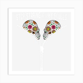 Mexican Stop Staring At My Skull Day Of The Dead Halloween Art Print