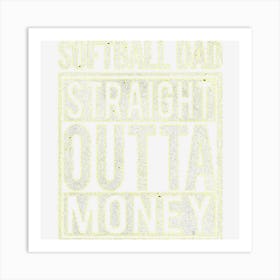 Mens Softball Dad Straight Outta Money I Funny Pitch Gift Art Print