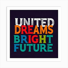 United Dreams Bright Future 1 Art Print