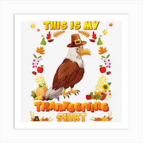 This Is My Thanksgiving Shirt Eagle Blessed Pilgrim Pumpkin Art Print