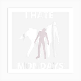 Funny I Hate Mondays Art Print