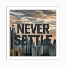 Never Settle 1 Art Print