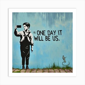 One Day It Will Be Us Art Print