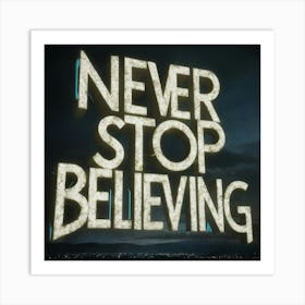 Never Stop Believing Art Print