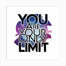 You Are Your Only Limit Art Print