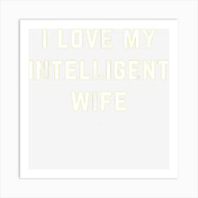 I Love My Intelligent Wife Art Print