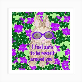 I Feel Safe To Be Myself Around You Art Print