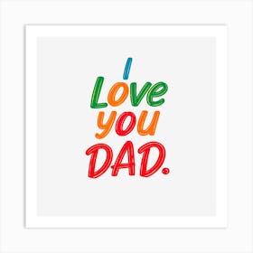 I Love You Dad 1 Art Print